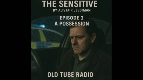 The Sensitive Episode 3 - A Possession By Alistair Jessiman : BBC RADIO DRAMA