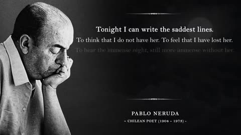 Tonight I Can Write the Saddest Lines – Pablo Neruda (A Poem for Broken Hearts)