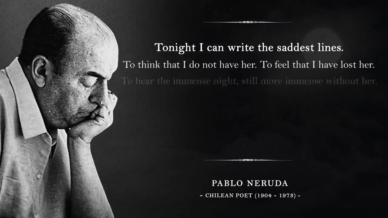 Tonight I Can Write the Saddest Lines – Pablo Neruda (A Poem for Broken Hearts)