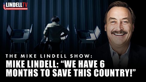 Mike Lindell: “We have 6 months to save this country!”