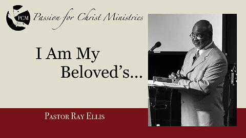 ‘I Am My Beloved’s….’, Pastor Ray Ellis, March 16, 2025, Passion for Christ Ministries