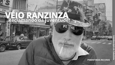 VÉIO RAZINZA RECLAMANDO DA JUVENTUDE