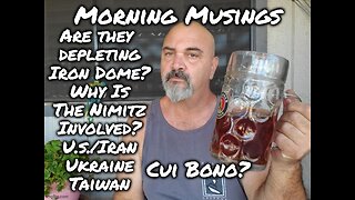 Morning Musings: The U.S./ Iran/ Ukraine/ Taiwan. Cui Bono?