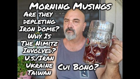 Morning Musings: The U.S./ Iran/ Ukraine/ Taiwan. Cui Bono?