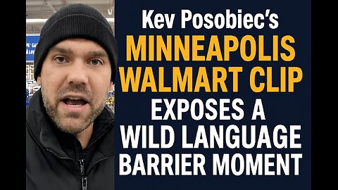 Kev Posobiec’s Minneapolis Walmart Clip Exposes a Wild Language Barrier Moment