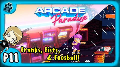 Arcade Paradise P11 | Franks, Fists, & Foosball!