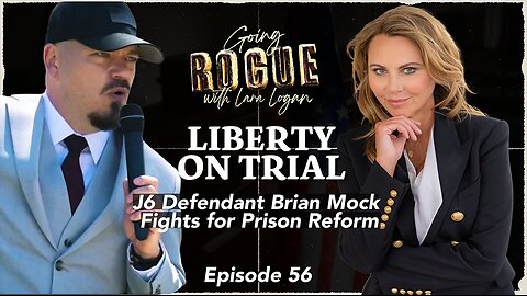 LIBERTY ON TRIAL: J6 Defendant Brian Mock Fights for Prison Reform | Ep 56 | Going Rogue with Lara