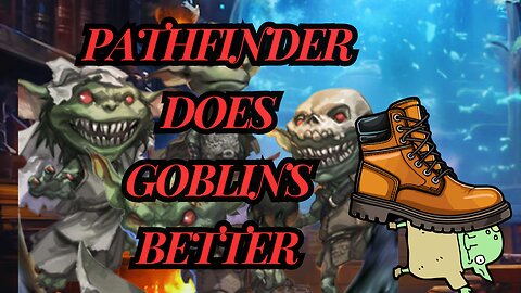 Pathfinder Does Goblins Better