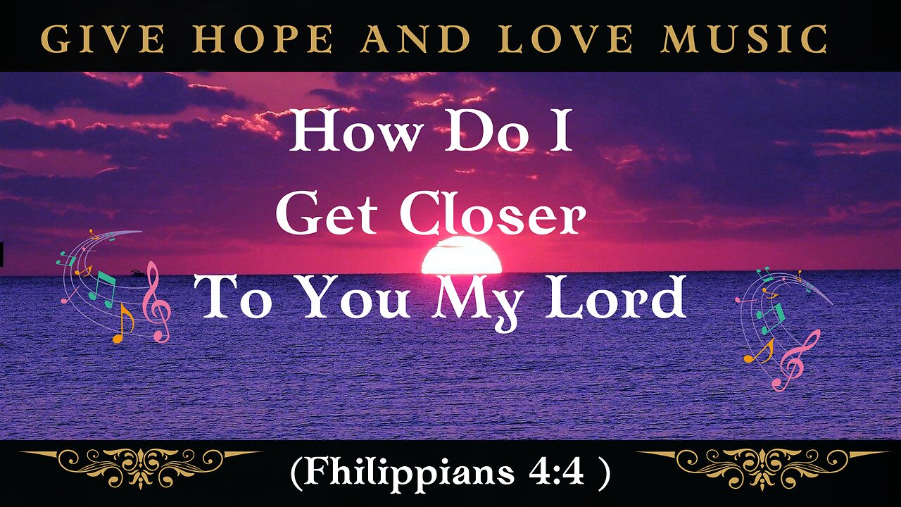 🎵How Do I Get Closer to You My Lord/💕💕10 Practical Ways to Get Closer to God eBook below!