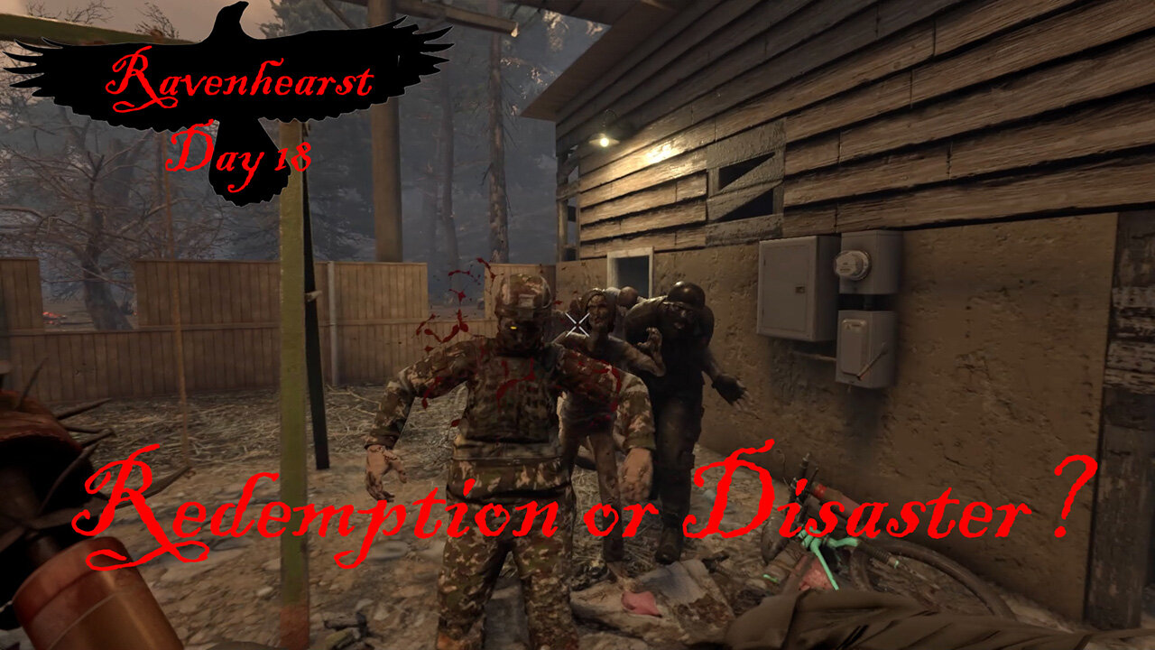 7 Days To Die - Ravenhearst Day 18: Redemption or Disaster?