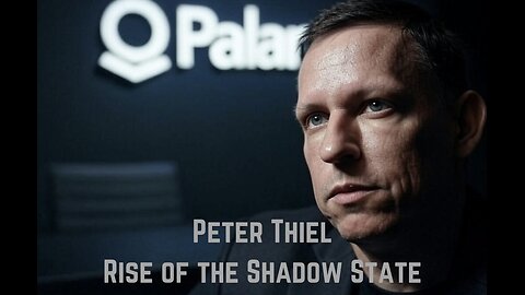 Peter Thiel: Rise of the Shadow State
