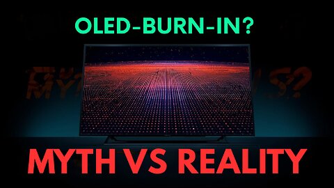 OLED Burn-In: Myth vs Reality