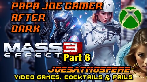 Papa Joe Gamer After Dark: Mass Effect 3, Part 6, Cocktails & Fails!