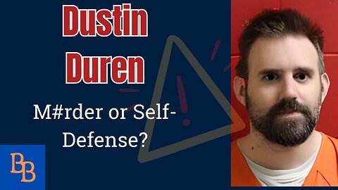 Dustin Duren: Murder or Self-Defense?