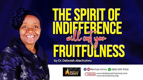 THE SPIRIT OF INDIFFERENCE WILL COST YOU FRUITFULNESS _ BISHOP DEBORAH MACFOY AKACHUKWU, Ph.D