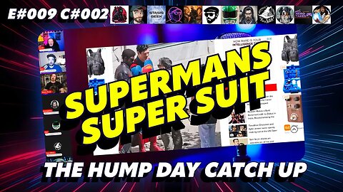 🔴The Humpday Catchup🔴E#009 C#002🔴"Supermans Super Suit"