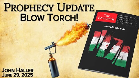 2025 06 29 John Haller’s Prophecy Update “Blow Torch!”