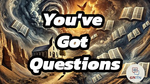 GNITN Prophecy Fulfilled: The Christian Divide Deepens wk 5: You've Got Questions