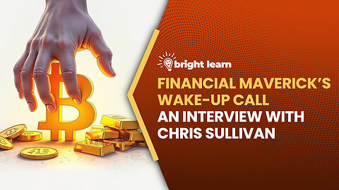 BrightLearn - Financial Maverick's Wake-Up Call, an interview with Chris Sullivan