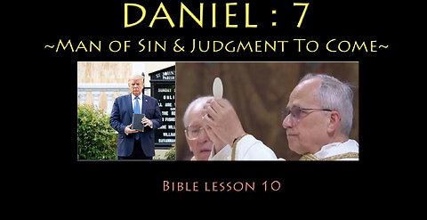 Daniel:7 Man of Sin & Judgment to Come
