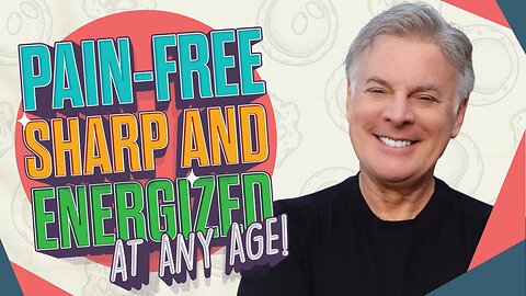 Research Reveals How to be Pain Free, Mentally Sharp and have Increased Energy at Any Age!