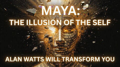 Maya: -The Illusion of the Self – Alan Watts Will Transform YOU (Life-Changing Talk)