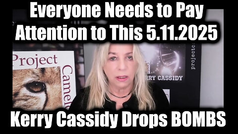 Kerry Cassidy Drops BOMBS 5.11.25 - Everyone Needs to Pay Attention to This