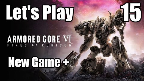 Let's Play | Armored Core 6 NG+ - Part 15