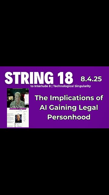 String 18 to 8.4.25 Interlude | The implications of AI gaining legal "personhood"