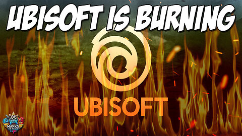 Ubisoft is Burning