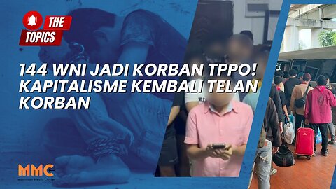 144 WNI Jadi Korban TPPO! Kapitalisme Kembali Telan Korban | The Topics