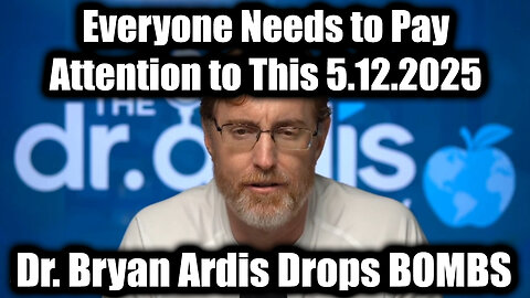Dr. Bryan Ardis Drops BOMBS 5.12.25 - Everyone Needs to Pay Attention to This!
