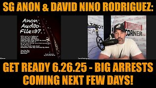 SG Anon & David Nino Rodriguez: Get Ready 6.26.25 - Big Arrests Coming Next Few Days!