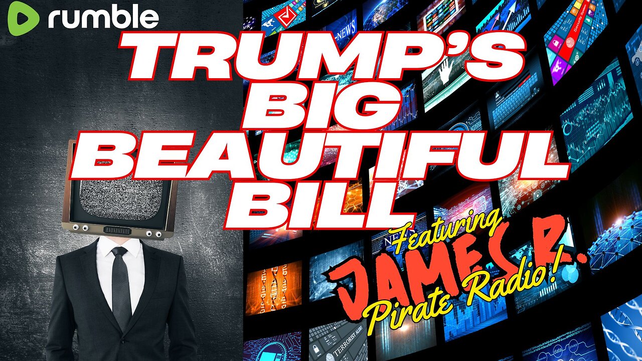 THE TRUTH - TRUMPS BIG BEAUTIFUL BILL with JAMES R. "PIRATE RADIO" - EP.436