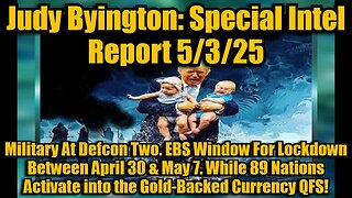 Judy Byington: Special Intel Report 5/3/25: Military At Defcon Two.