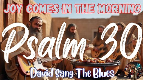 Joy Comes in the Morning | Psalm 30 Song