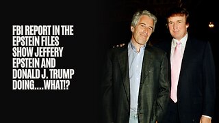 FBI Report In The Epstein Files Show Jeffery Epstein and Donald J. Trump Doing....WHAT!?