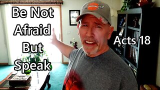 Be Not Afraid, But Speak: Acts 18