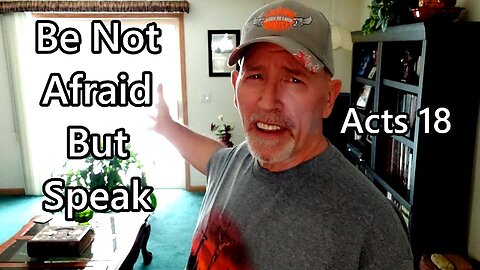 Be Not Afraid, But Speak: Acts 18