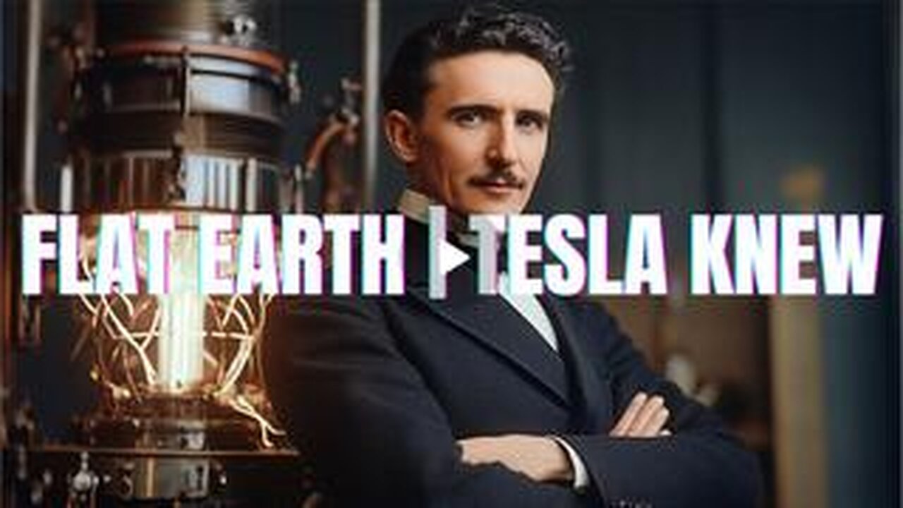 FLAT EARTH - TESLA KNEW!