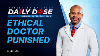 Daily Dose: 'Ethical Doctor Punished' with Dr. Peterson Pierre