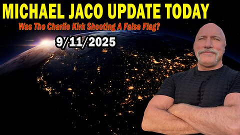 Michael Jaco Update Today Sep 11: "Was The Charlie Kirk Shooting A False Flag?"