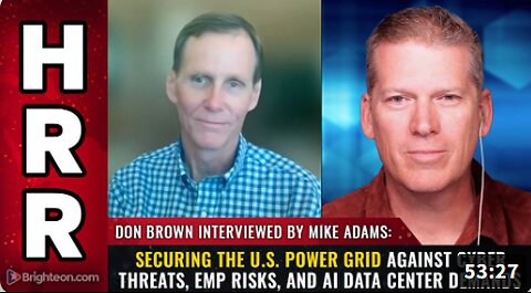 Mike Adams and Don Brown: Securing the U.S. Power Grid Against Cyber Threats, EMP Risks, and AI Data Center Demands