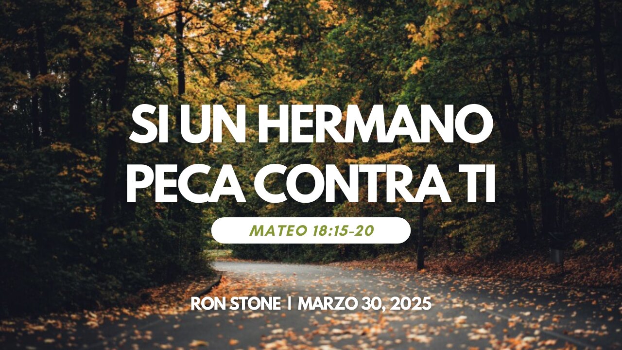 2025-03-30 – Si un Hermano Peca Contra ti (Mateo 18:15-20) Pastor Ron Stone (S)