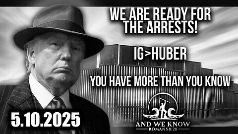 And We Know 5.10.25 - Trump Just dropped BOMBSHELL, Big Events Action To Be Triggered