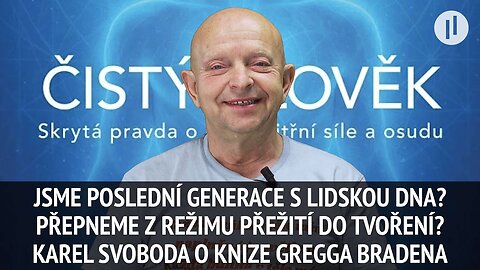 Jsme poslední čistá generace s lidskou DNA? Rozhovor s Karlem Svobodou nejen o knize Gregga Bradena.