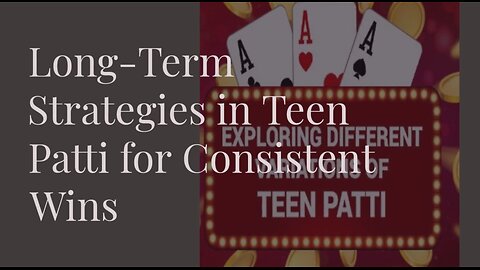 Long-Term Strategies in Teen Patti for Consistent Wins