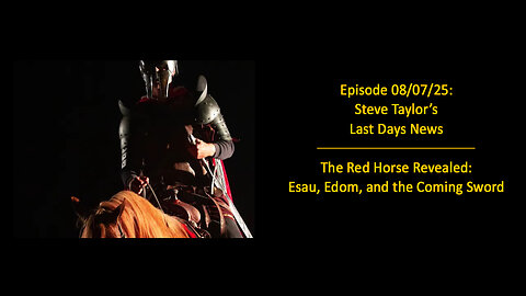 Episode 08/07/25: The Red Horse Revealed: Esau, Edom, and the Coming Sword