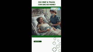 ICU Vent & Trach: Can She Go Home?