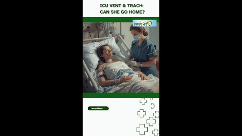 ICU Vent & Trach: Can She Go Home?